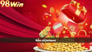 Bắn cá jackpot tại 98WIN