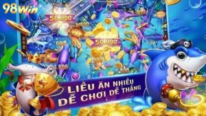 Cách chơi bắn cá - Bí quyết săn thưởng hiệu quả tại 98WIN