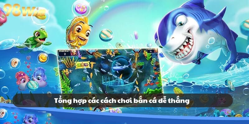 Tổng hợp các cách chơi bắn cá dễ thắng từ chuyên gia