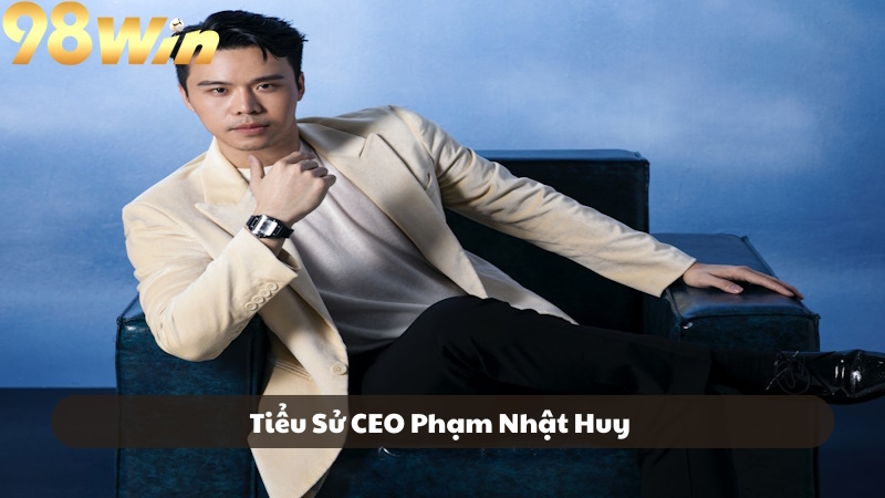 Thông tin tiểu sử về CEO Phạm Nhật Huy