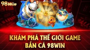 Game bắn cá hay nhất tại 98WIN