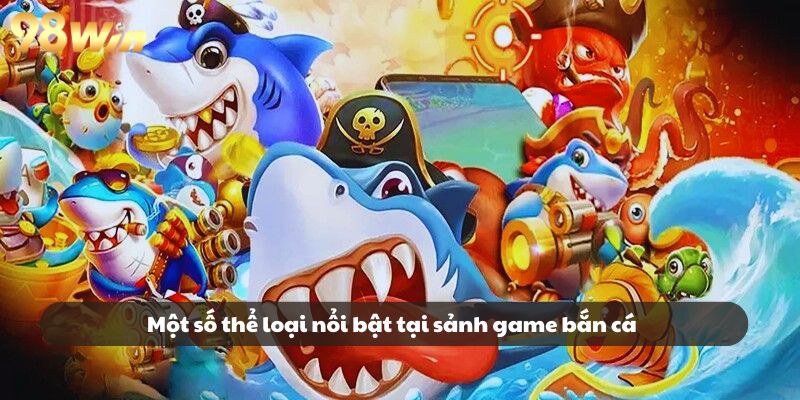 Tìm hiểu một số thể loại nổi bật tại sảnh game bắn cá