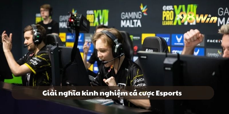 Giải nghĩa kinh nghiệm cá cược Esports